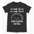 No More Tacos Punctuation Matters Taco English Teacher Unisex T-Shirt, English Teacher Gifts, trending gift No More Tacos Punctuation Matters Taco English Teacher Unisex T-Shirt, English Teacher Gifts, trending gift