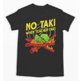 No Taki When Teacher Taki Education Classroom Teacher For Men Women Girls Kids Unisex T-Shirt, trending gift