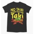 No Taki When Teacher Taki Teacher Pun Humor Unisex T-Shirt, trending gift