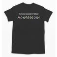 The One Where I Teach Montessori Montessori Teacher Unisex T-Shirt, trending gift The One Where I Teach Montessori Montessori Teacher Unisex T-Shirt, trending gift