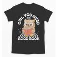 Owl You Need Is A Good Book Teacher Librarian Reading Unisex T-Shirt, trending gift Owl You Need Is A Good Book Teacher Librarian Reading Unisex T-Shirt, trending gift