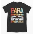 Paraeducator Paraprofessional SPED Teacher Unisex T-Shirt, trending gift Paraeducator Paraprofessional SPED Teacher Unisex T-Shirt, trending gift