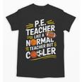 PE Coach PE Teacher Like Normal Teacher But Cooler Unisex T-Shirt, Pe Teacher Gifts, trending gift PE Coach PE Teacher Like Normal Teacher But Cooler Unisex T-Shirt, Pe Teacher Gifts, trending gift