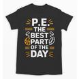 PE School Gym Teacher PE The Bests Part Of The Day Unisex T-Shirt, Pe Teacher Gifts, trending gift PE School Gym Teacher PE The Bests Part Of The Day Unisex T-Shirt, Pe Teacher Gifts, trending gift