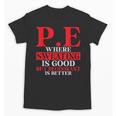 PE Where Sweating Is Good But Deodorant Is Better PE Teacher Unisex T-Shirt, Pe Teacher Gifts, trending gift