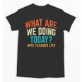 PE Teacher Life What Are We Doing Today Men Women Unisex T-Shirt, Pe Teacher Gifts, trending gift PE Teacher Life What Are We Doing Today Men Women Unisex T-Shirt, Pe Teacher Gifts, trending gift