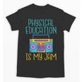 Physical Education Is My Jam PE Teacher Unisex T-Shirt, Pe Teacher Gifts, trending gift Physical Education Is My Jam PE Teacher Unisex T-Shirt, Pe Teacher Gifts, trending gift