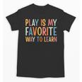 Play Is My Favorite Way To Learn Special Education Teacher Unisex T-Shirt, trending gift