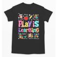 Play Is Learning Educational Teacher Women Unisex T-Shirt, trending gift Play Is Learning Educational Teacher Women Unisex T-Shirt, trending gift