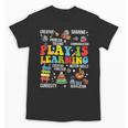 Play Is Learning Kindergarten Preschool Teacher Appreciation Unisex T-Shirt, trending gift