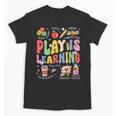 Play Is Learning Teacher First Day Of School Back To School Unisex T-Shirt, trending gift Play Is Learning Teacher First Day Of School Back To School Unisex T-Shirt, trending gift