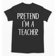 Pretend I'm A Teacher Costume Halloween Easy Adult Kid Unisex T-Shirt, trending gift Pretend I'm A Teacher Costume Halloween Easy Adult Kid Unisex T-Shirt, trending gift