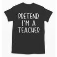 Pretend I'm A Teacher Costume Halloween Simple Adult Kid Unisex T-Shirt, trending gift Pretend I'm A Teacher Costume Halloween Simple Adult Kid Unisex T-Shirt, trending gift