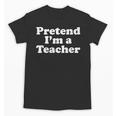 Pretend I'm A Teacher Lazy Easy Halloween Costume Unisex T-Shirt, trending gift Pretend I'm A Teacher Lazy Easy Halloween Costume Unisex T-Shirt, trending gift