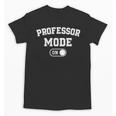 Professor Mode On Academic Educator Teacher Unisex T-Shirt, trending gift Professor Mode On Academic Educator Teacher Unisex T-Shirt, trending gift