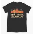 Que Pasa Calabaza Spanish Teacher Bilingual Pumpkin Women Unisex T-Shirt, trending gift Que Pasa Calabaza Spanish Teacher Bilingual Pumpkin Women Unisex T-Shirt, trending gift
