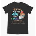 If You Can Read This Thank A Teacher Unisex T-Shirt, trending gift If You Can Read This Thank A Teacher Unisex T-Shirt, trending gift