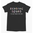 Reading Squad I'Ll Be There For You Reading Lover Teacher Unisex T-Shirt, trending gift Reading Squad I'Ll Be There For You Reading Lover Teacher Unisex T-Shirt, trending gift