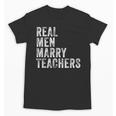 Real Men Marry Teachers Future Husband Wife Engagement Unisex T-Shirt, trending gift Real Men Marry Teachers Future Husband Wife Engagement Unisex T-Shirt, trending gift
