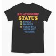 Relationship Status Single Married Hot Teacher Unisex T-Shirt, trending gift