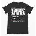 Relationship Status Taken By Super Hot Teacher Unisex T-Shirt, Super Teacher Gifts, trending gift Relationship Status Taken By Super Hot Teacher Unisex T-Shirt, Super Teacher Gifts, trending gift