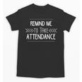 Remind Me To Take Attendance Teacher T Shirt Unisex T-Shirt, trending gift Remind Me To Take Attendance Teacher T Shirt Unisex T-Shirt, trending gift