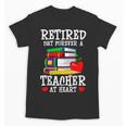 Retired But Forever a Teacher At Heart Teacher Retirement Unisex T-Shirt, trending gift Retired But Forever a Teacher At Heart Teacher Retirement Unisex T-Shirt, trending gift