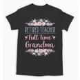 Retired Teacher Full Time Grandma Teaching Retirement Unisex T-Shirt, trending gift Retired Teacher Full Time Grandma Teaching Retirement Unisex T-Shirt, trending gift