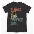 Retro ALways Cite Your Evidence Bruh ELA Teacher For Men Women Kids Unisex T-Shirt, trending gift Retro ALways Cite Your Evidence Bruh ELA Teacher For Men Women Kids Unisex T-Shirt, trending gift