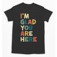 Retro I’m Glad You Are Here Women Men Teacher Unisex T-Shirt, trending gift