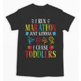 I Run Marathon Just Kidding I Chase Toddlers Teacher Unisex T-Shirt, trending gift I Run Marathon Just Kidding I Chase Toddlers Teacher Unisex T-Shirt, trending gift