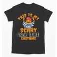 This Is My Scary French Teacher Costume Halloween Unisex T-Shirt, trending gift
