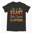 This Is My Scary Math Teacher Costume Halloween Unisex T-Shirt, trending gift This Is My Scary Math Teacher Costume Halloween Unisex T-Shirt, trending gift