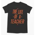 School Teachers Day The Life Of A Teacher Teaching Unisex T-Shirt, trending gift School Teachers Day The Life Of A Teacher Teaching Unisex T-Shirt, trending gift