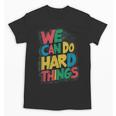 School Teachers Motivational Quote We Can Do Hard Things Men Women Kids Unisex T-Shirt, trending gift
