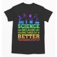 Science Teacher Because Figuring Things Out Is Better Than Unisex T-Shirt, Science Teacher Gifts, trending gift Science Teacher Because Figuring Things Out Is Better Than Unisex T-Shirt, Science Teacher Gifts, trending gift