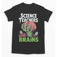 Science Teachers Love Brains Shirt Men Women Halloween Unisex T-Shirt, Science Teacher Gifts, trending gift