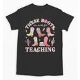 These Boots Are Made For Teaching Western Cowgirl Teacher Unisex T-Shirt, trending gift