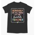 Seriously We All Know I'm The Favorite Teacher Teacher Unisex T-Shirt, trending gift