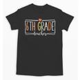 Sixth Grade Teacher 6th Grade Teachers Back To School For Men Women Kids Unisex T-Shirt, trending gift