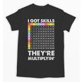 I Got Skills They'Re Multiplying Nerd Math Teacher Unisex T-Shirt, trending gift I Got Skills They'Re Multiplying Nerd Math Teacher Unisex T-Shirt, trending gift