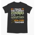 Social Studies Teacher Teach Scariest Zombies On Graveyard For Men Women Unisex T-Shirt, trending gift Social Studies Teacher Teach Scariest Zombies On Graveyard For Men Women Unisex T-Shirt, trending gift
