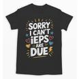 Sorry I Can'T Ieps Are Due Cute Elementary Teacher Iep Sped Unisex T-Shirt, trending gift Sorry I Can'T Ieps Are Due Cute Elementary Teacher Iep Sped Unisex T-Shirt, trending gift