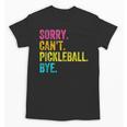 Sorry Can't Pickleball Bye Teacher Student Sport Unisex T-Shirt, trending gift