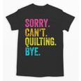 Sorry Can't Quilting Bye Teacher Student Quilting Unisex T-Shirt, trending gift Sorry Can't Quilting Bye Teacher Student Quilting Unisex T-Shirt, trending gift