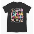 I Speak Toddler Back To School Teacher Unisex T-Shirt, trending gift I Speak Toddler Back To School Teacher Unisex T-Shirt, trending gift