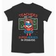 Super Hero Teacher Superheroes In Disguise Unisex T-Shirt, Super Teacher Gifts, trending gift