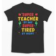 Super Teacher By Day Super Tired By Night Teacher For Men Women Unisex T-Shirt, Super Teacher Gifts, trending gift
