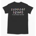 Support Squad I'Ll Be There For You School Teacher Support Unisex T-Shirt, trending gift