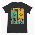 Lets Tacos Bout Science Teacher Chemistry Physics Unisex T-Shirt, Science Teacher Gifts, trending gift